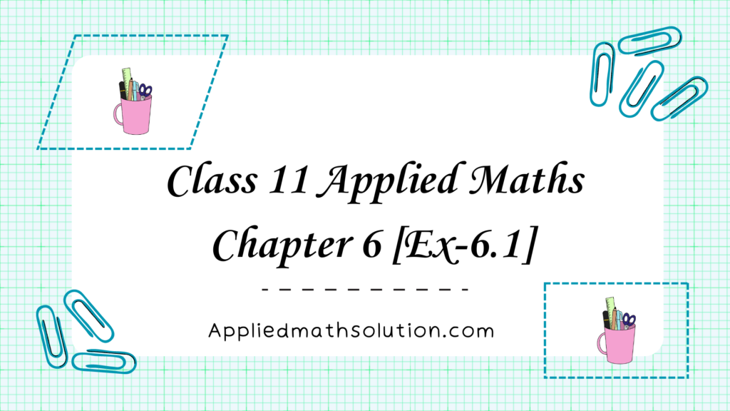 Class 11 Applied Maths Chapter 6