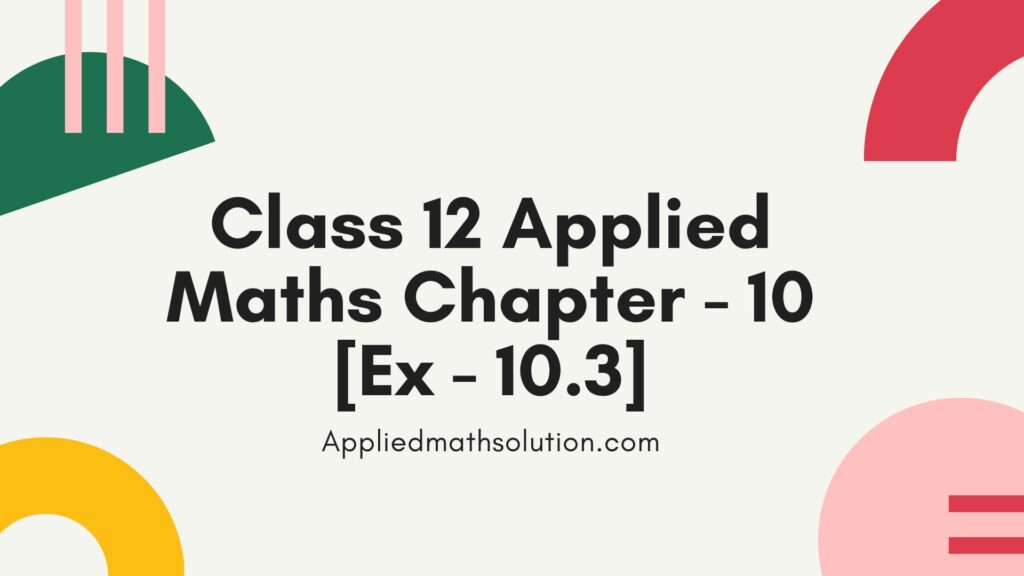 Class 12 Applied Maths Chapter 10